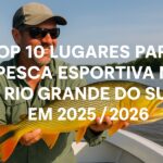 10 melhores lugares para pesca esportiva no RS em 2025/2026 com espécies variadas, boa estrutura e experiências inesquecíveis.
