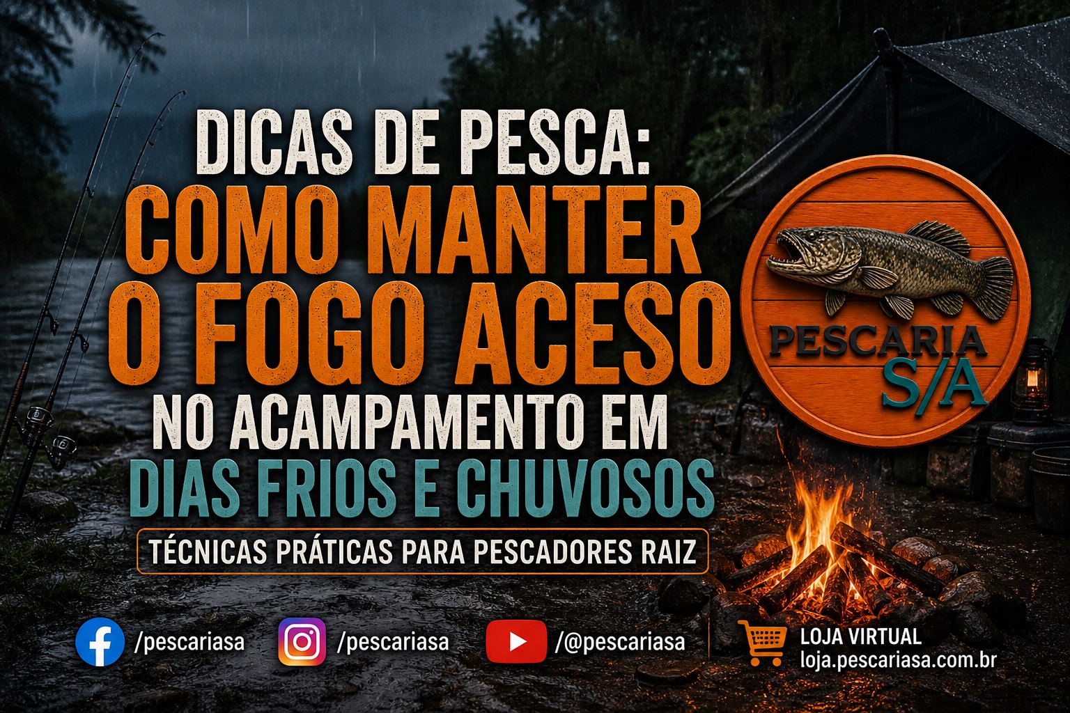 Dicas de pesca para manter o fogo aceso no acampamento em dias frios e chuvosos com técnicas práticas e eficientes para pescadores raiz.